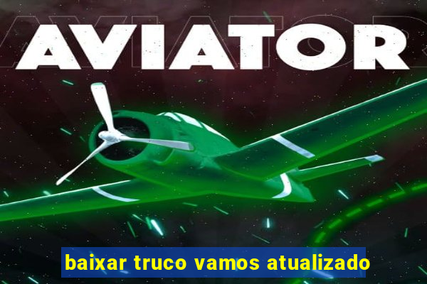 baixar truco vamos atualizado